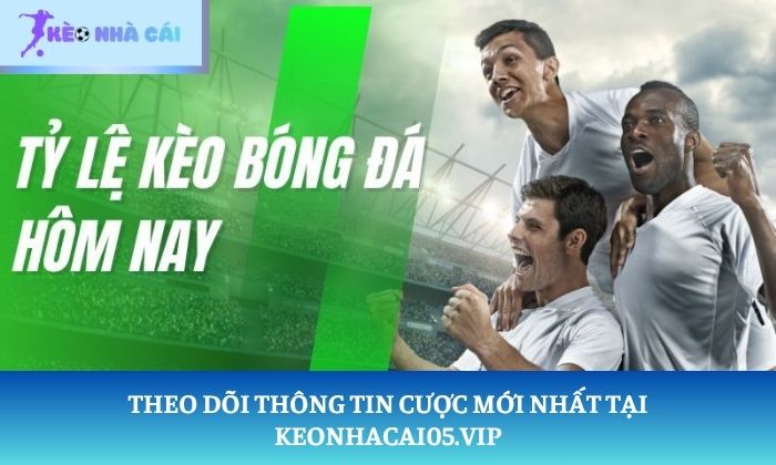 Theo dõi thông tin cược mới nhất tại keonhacai05.vip