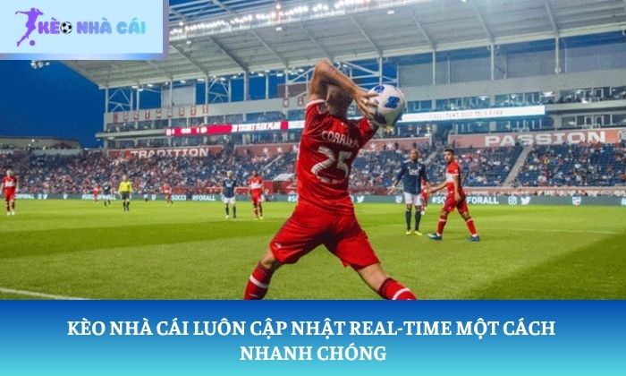 Kèo Nhà Cái luôn cập nhật real-time một cách nhanh chóng