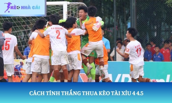 Cách tính thắng thua kèo Tài Xỉu 4 4.5