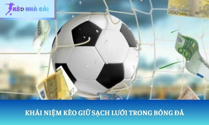 Khái niệm kèo giữ sạch lưới trong bóng đá