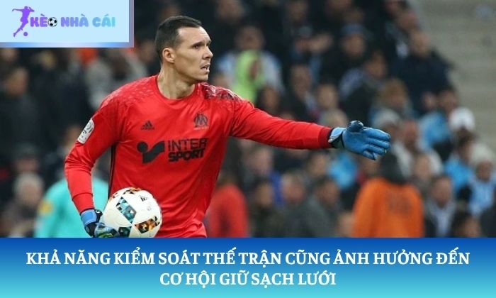 Khả năng kiểm soát thế trận cũng ảnh hưởng đến cơ hội giữ sạch lưới