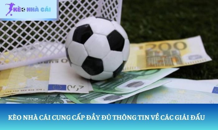 Kèo nhà cái cung cấp đầy đủ thông tin về các giải đấu