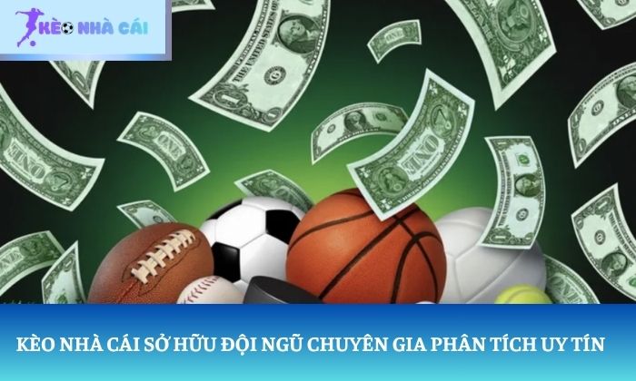 Kèo nhà cái sở hữu đội ngũ chuyên gia phân tích uy tín