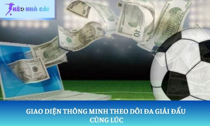 Giao diện thông minh theo dõi đa giải đấu cùng lúc