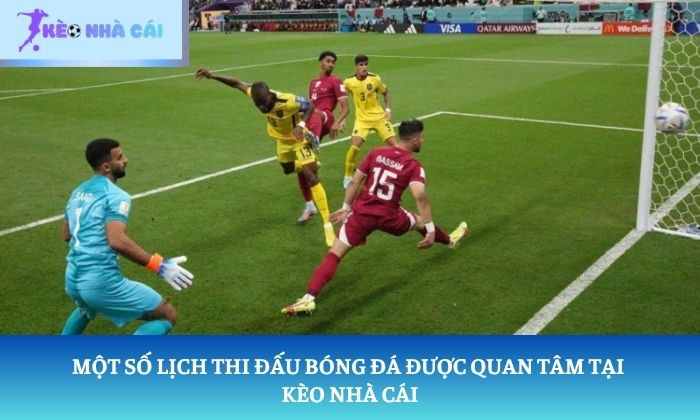 lịch thi đấu bóng đá Một số lịch thi đấu bóng đá được quan tâm tại Kèo Nhà Cái