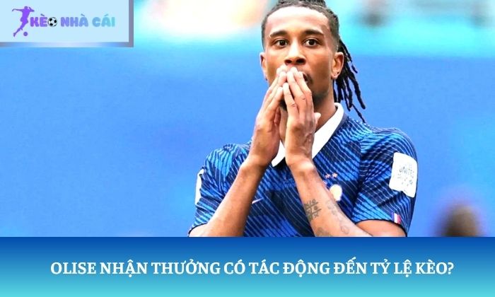 Olise nhận thưởng có tác động nhất định đến tỷ lệ kèo