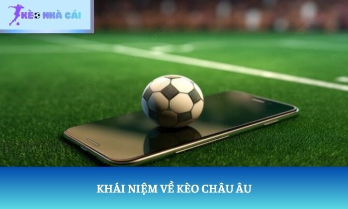 Khái niệm về kèo châu Âu