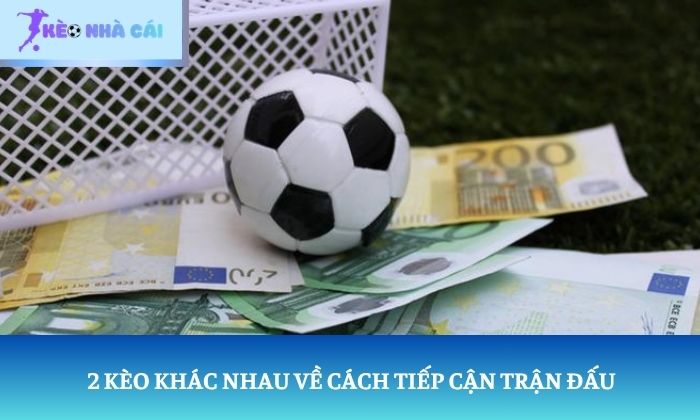 2 kèo khác nhau về cách tiếp cận trận đấu