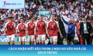 Cách nhận biết kèo thơm