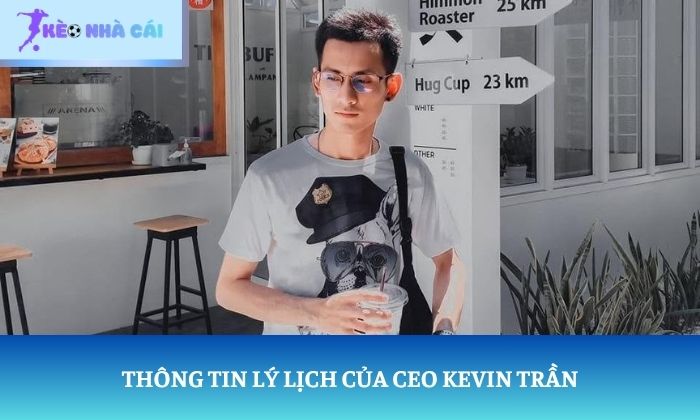 Thông tin lý lịch của CEO Kevin Trần