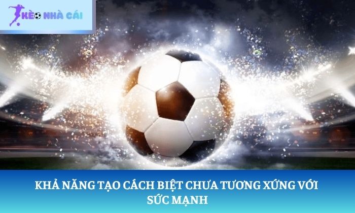 Khả năng tạo cách biệt chưa tương xứng với sức mạnh