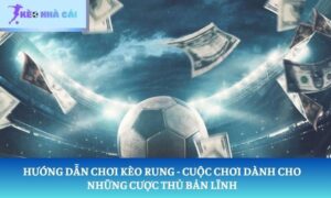 hướng dẫn chơi kèo rung