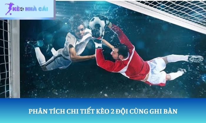 Kèo 2 đội cùng ghi bàn