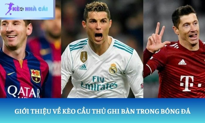 Giới thiệu về kèo cầu thủ ghi bàn trong bóng đá