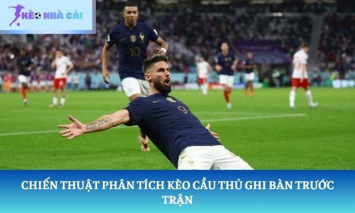 Chiến thuật phân tích kèo cầu thủ ghi bàn trước trận