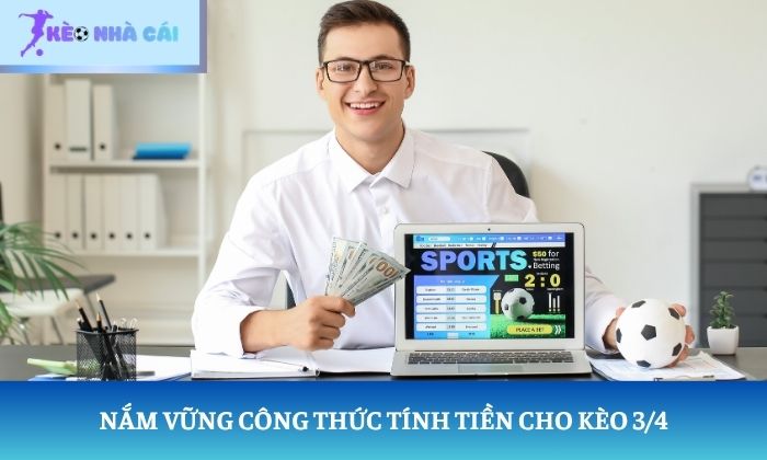 Nắm vững công thức tính tiền cho kèo 3/4