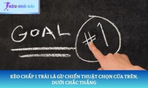 Kèo chấp 1 trái