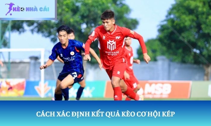 Cách xác định kết quả kèo cơ hội kép
