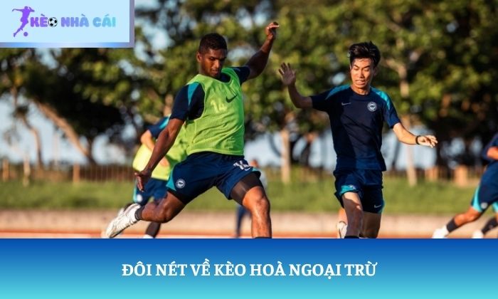 Đôi nét về kèo hoà ngoại trừ