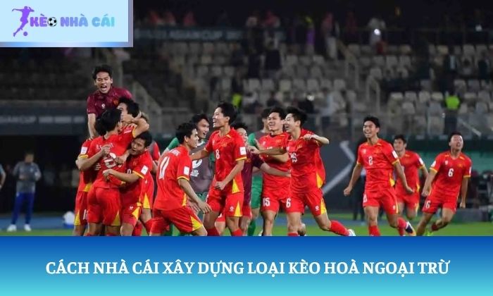 Cách nhà cái xây dựng loại kèo hoà ngoại trừ