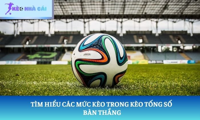kèo tổng số bàn thắng