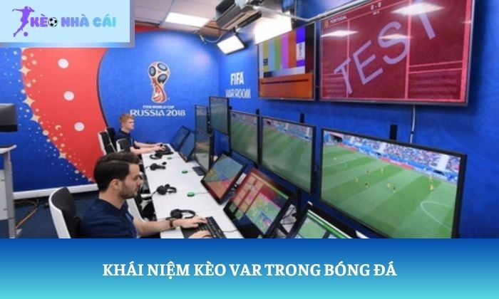 Khái niệm kèo VAR trong bóng đá
