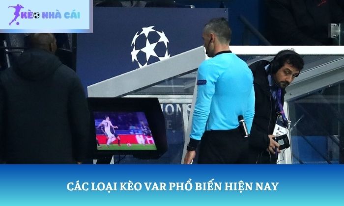 Các loại kèo VAR phổ biến hiện nay