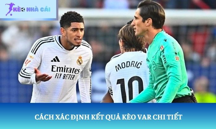 Cách xác định kết quả kèo VAR chi tiết
