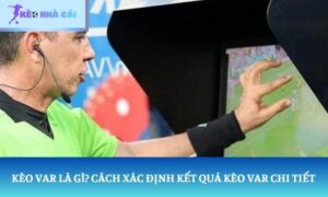 Kèo VAR là gì