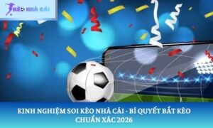 kinh nghiệm soi kèo nhà cái